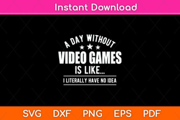 A Day Without Video Games SVG for Crafts & Graphics